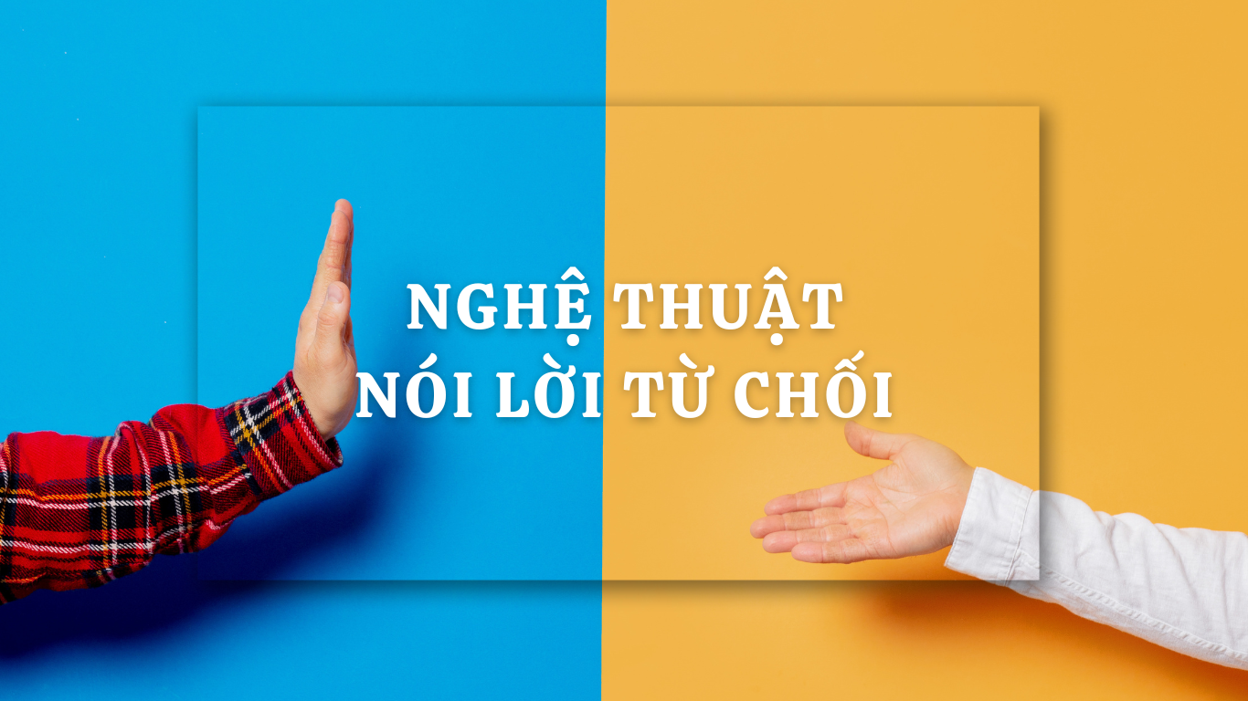 Nghệ thuật nói lời từ chối được lòng tất cả mọi người