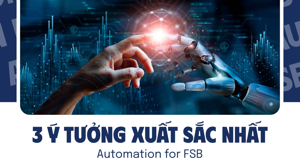 Bùng nổ sáng tạo với 3 ý tưởng xuất sắc nhất “Automation for FSB”