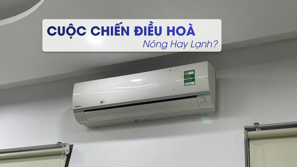 “Cuộc Chiến” Điều Hòa: Nóng Hay Lạnh?