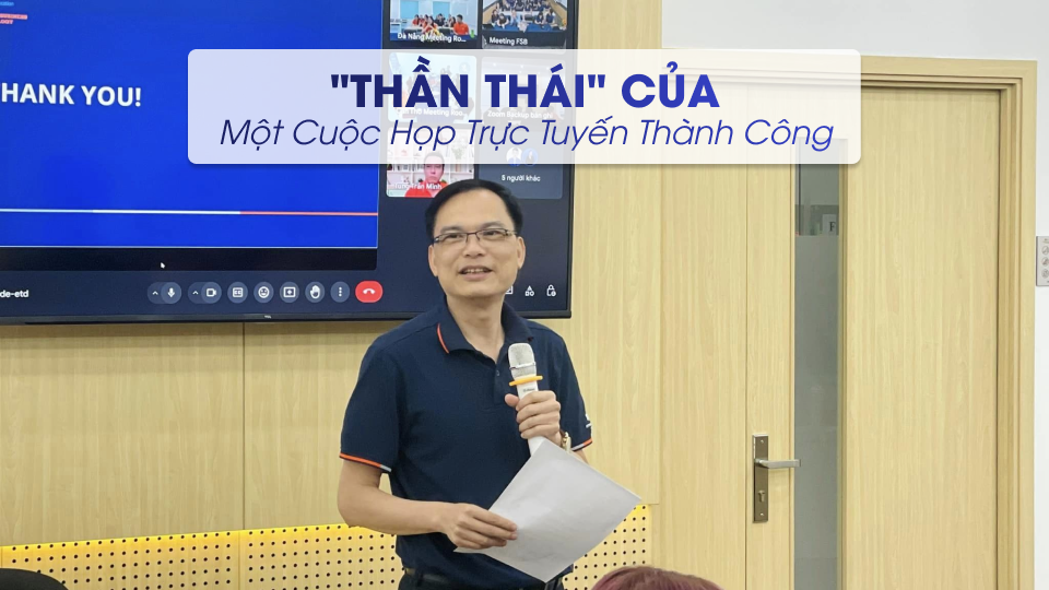 “Thần Thái” Của Một Cuộc Họp Trực Tuyến Thành Công
