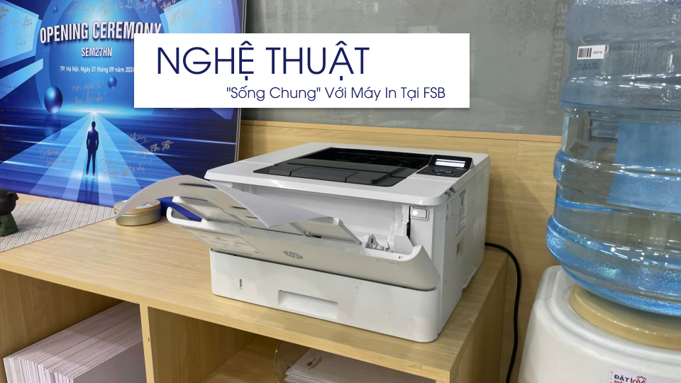 Nghệ Thuật “Sống Chung” Với Máy In Tại FSB