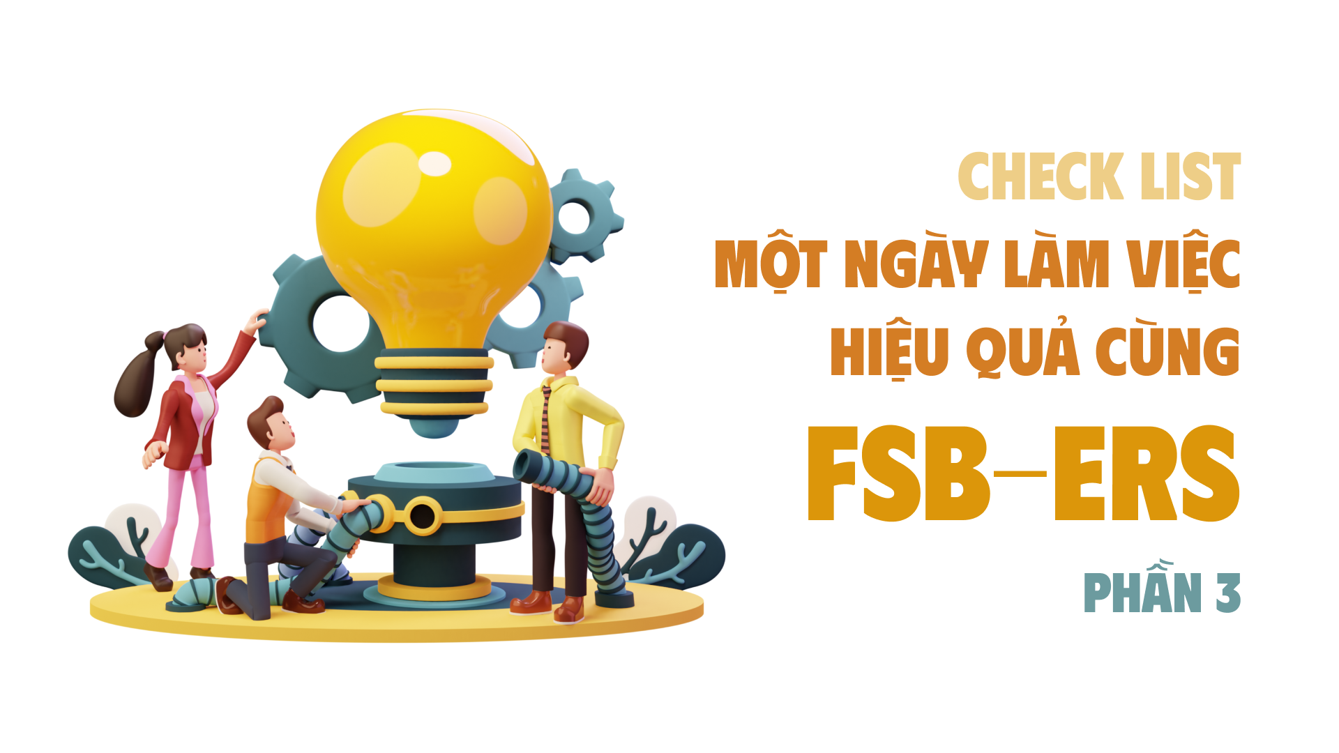 Check list một ngày làm việc hiệu quả cùng FSB-ers (P3)