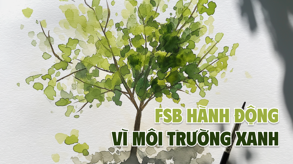 Giảm rác thải, tiết kiệm năng lượng: FSB cùng hành động vì môi trường xanh
