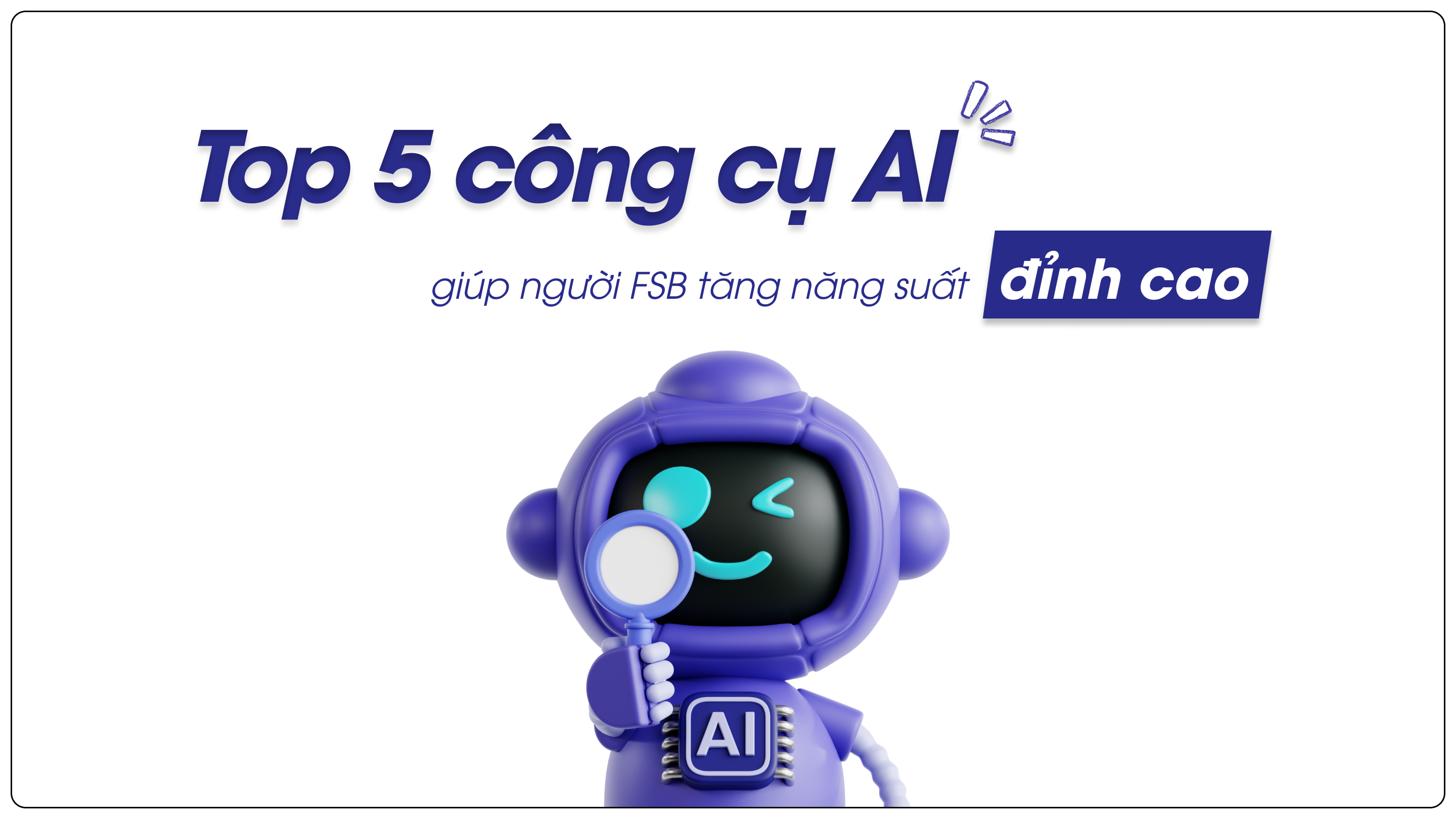 5 công cụ AI giúp người FSB tăng năng suất đỉnh cao