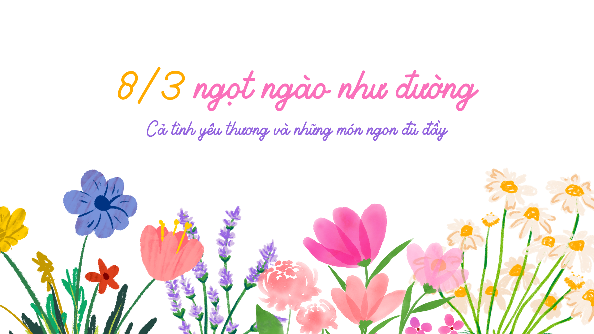 8/3 ngọt ngào như đường, cả tình yêu thương và những món ngon đủ đầy