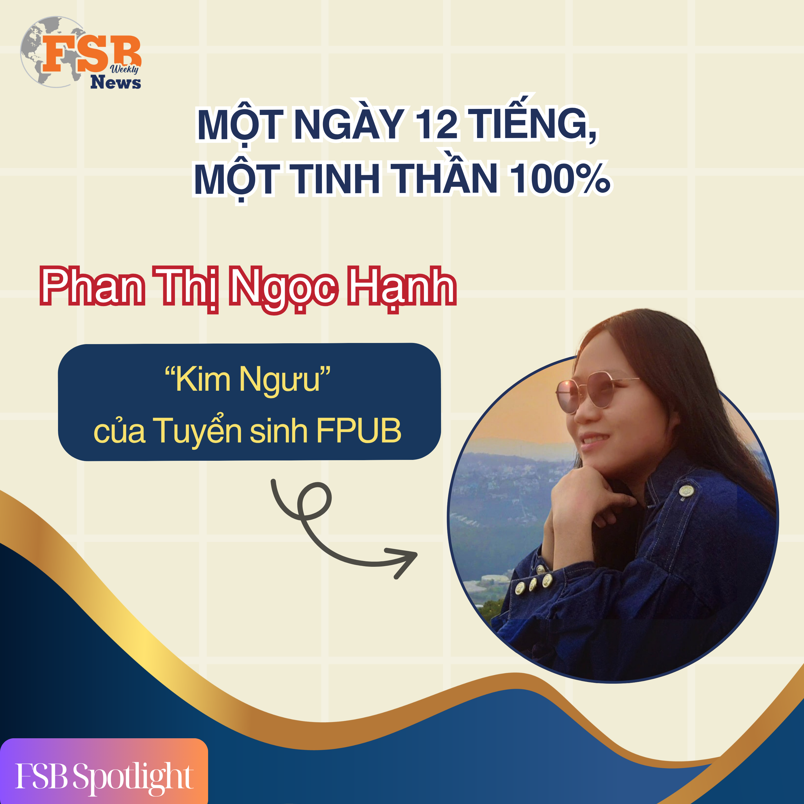 Phan Thị Ngọc Hạnh: Một ngày 12 tiếng, một tinh thần 100% – Gặp gỡ “Kim Ngưu liêm chính” của Tuyển sinh FPUB