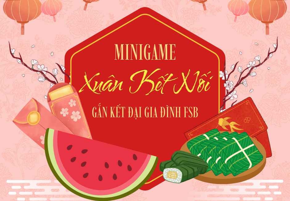 Chỉ còn 12h nữa để tham gia “Minigame Tết 2026: Xuân kết nối – Gắn kết đại gia đình FSB”
