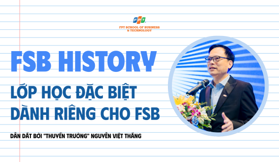 FSB History – Lớp học đặc biệt dành riêng cho FSB