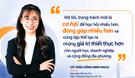 [FSB Manager] “Khi trọng trách là cơ hội để tạo thêm giá trị”: Chia sẻ từ cô Trần Hồng Minh Ngọc về hành trình mới cùng FSB Cần Thơ