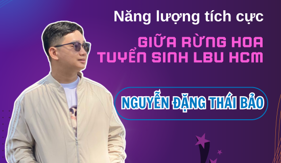 Nguyễn Đặng Thái Bảo – Năng Lượng Tích Cực Giữa Rừng Hoa Tuyển Sinh LBU HCM