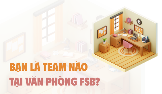 Bạn là team nào tại văn phòng FSB?