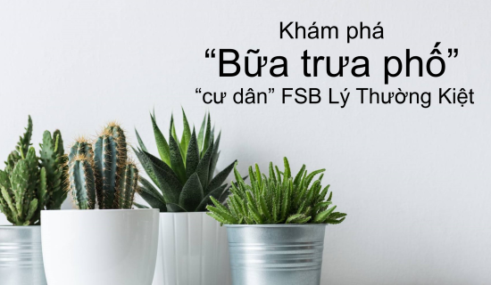 Khám phá “bữa trưa phố” của cư dân FSB Lý Thường Kiệt
