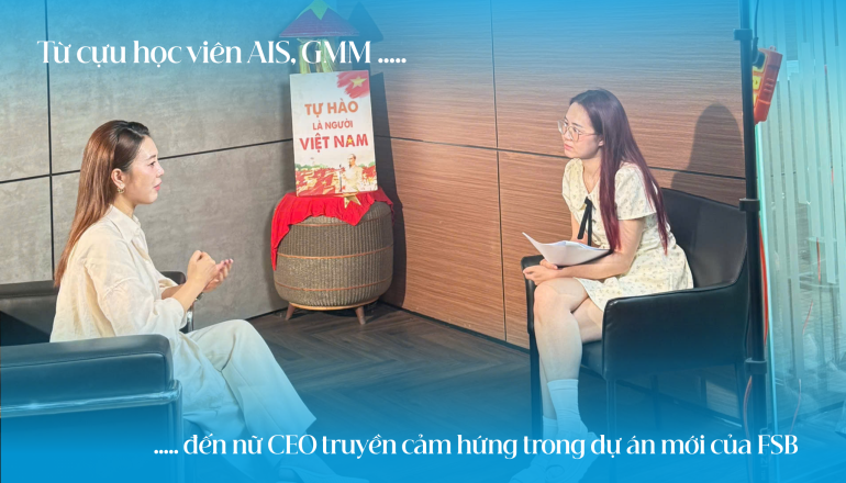 An Tổng – từ cựu học viên AIS, GMM đến nữ CEO truyền cảm hứng trong dự án mới của FSB