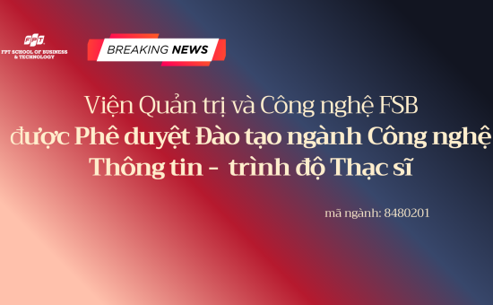 FSB được phê duyệt đào tạo Thạc sĩ Công nghệ Thông tin