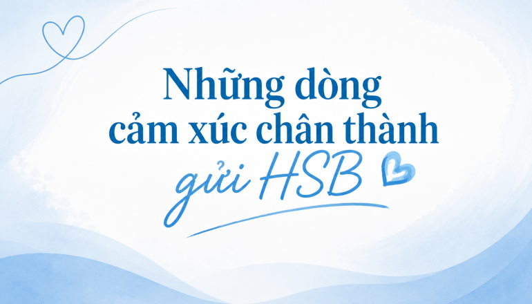 Từ trái tim những người đã gắn bó: Những dòng cảm xúc chân thành gửi HSB