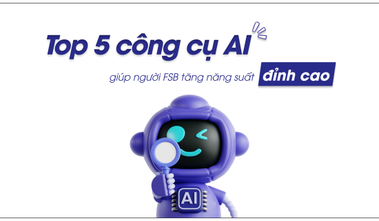 5 công cụ AI giúp người FSB tăng năng suất đỉnh cao